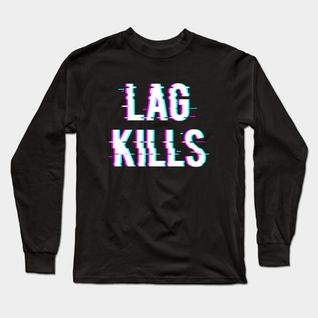 Lag Kills Long Sleeve T-Shirt by analogdreamz